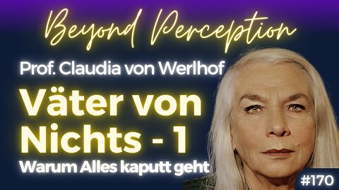 Väter des Nichts: Warum heute Alles kaputt geht - Teil 1 | Prof. Claudia von Werlhof (#170)