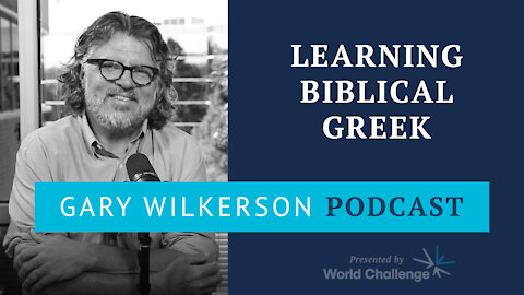 Learning New Testament Greek Is Even Cooler Than Bass Fishing - Gary Wilkerson Podcast - 122