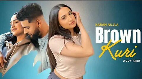 BROWN KURI (OFficial Video) - Karan Aujlafeat. Avvy Sira | Manu Grewal New PunjabiSong 2022 - 2023
