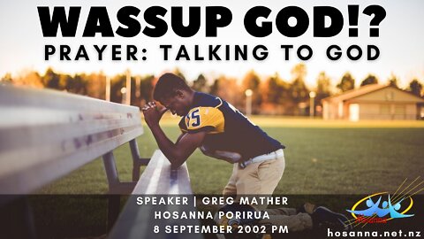 Wassup God!? Prayer: Talking To God (Greg Mather) | Hosanna Porirua