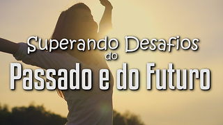 Esqueça o passado para ir adiante no futuro!