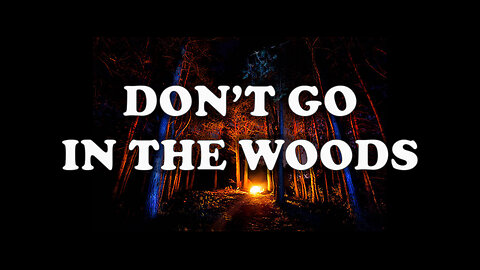 Don't Go In The Woods