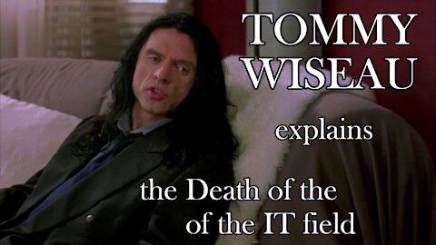 Tommy Wiseau Explains the Death of the IT Field