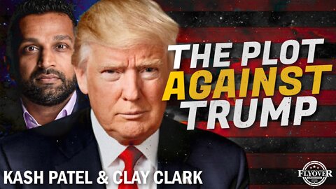 The Coordinated Plan to Take Down Trump & the Resistance that Rose to Fight Back | Kash Patel & Clay Clark