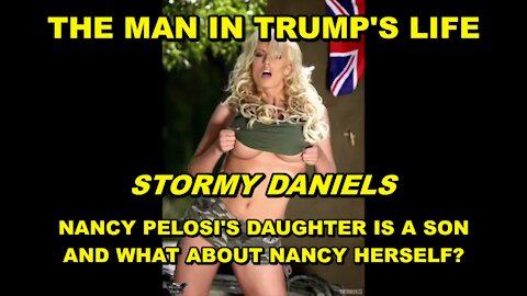 STORMY DANIELS, THE MAN IN TRUMP'S LIFE - NANCY PELOSI'S DAUGHTER IS HIS SON .. AND THERE'S MORE