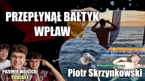 Przepłynął Bałtyk wpław w wieku 17 lat - Jak takie wyzwanie wygląda od kuchni? - Piotr Skrzynkowski