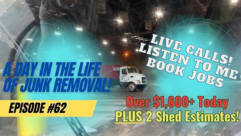 A Day in the Junk Removal Life #62! Listen To Live Calls PLUS 2 Shed Estimates