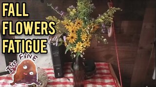 Fall Flowers, Fatigue, I'm Fine! - Ann's Tiny Life and Homestead