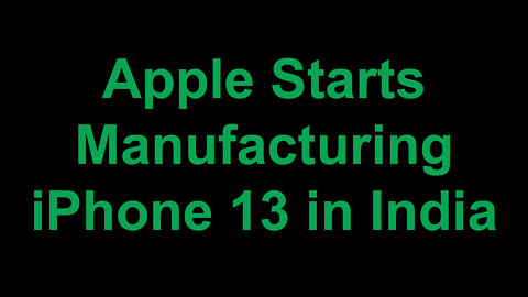 Apple Starts Manufacturing iPhone 13 in India