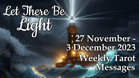 27 November-3 December 2023 Weekly Tarot Messages - Let There Be Light