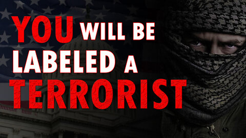 You Will be Labeled a Global Terrorist 08/23/2022