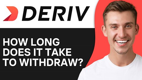 How Long Does It Take To Withdraw From Deriv