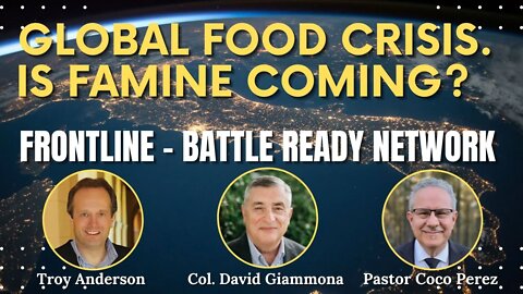 Global Food Crisis. Is Famine Coming? | FrontLine: Battle Ready Network (Episode #11)