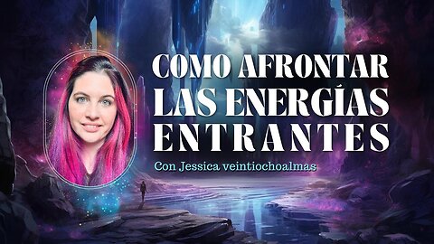 Energías presentes, y que estamos viviendo con Jessica veintiochoalmas