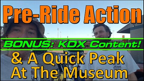 Pre-Ride Action (BONUS: KDX Content!) & A Quick Peak At The Museum