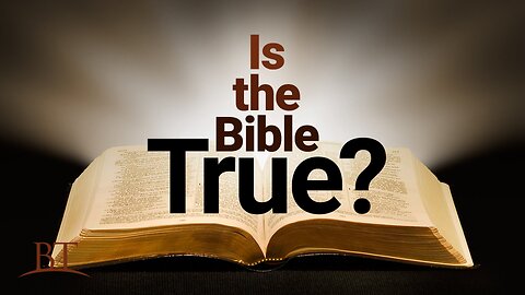 IS THE BIBLE TRUE ?