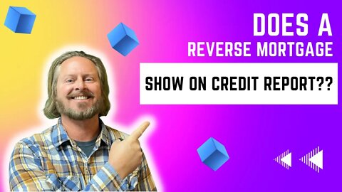 Does a Reverse Mortgage Show up On Your Credit Report
