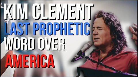 Kim Clement Last Prophetic Word Over America