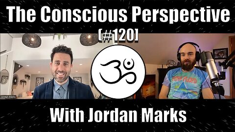 The Conscious Perspective [#120] with Jordan Marks MFT