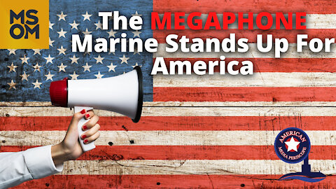 The Megaphone Marine Stands Up For America