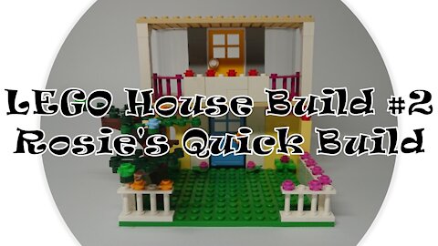 LEGO House Build #2: Rosie's Quick Build