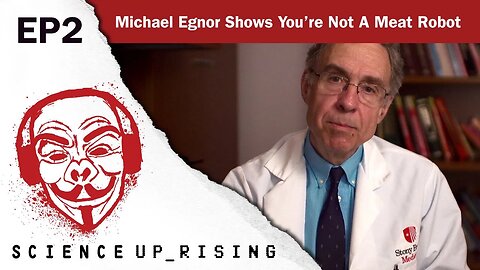 Michael Egnor Shows You're Not A Meat Robot (Science Uprising EP2)