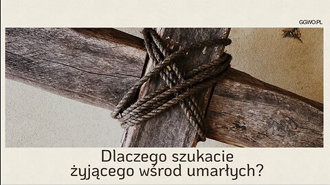 2023.10.01 - DLACZEGO SZUKACIE ZYJACEGO WSROD UMARLYCH - Pastor Maciek