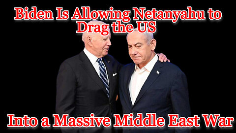 Biden Is Allowing Netanyahu to Drag the US into a Massive Middle East War