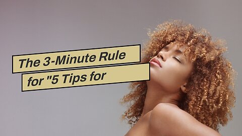 The 3-Minute Rule for "5 Tips for Preventing Hair Breakage"