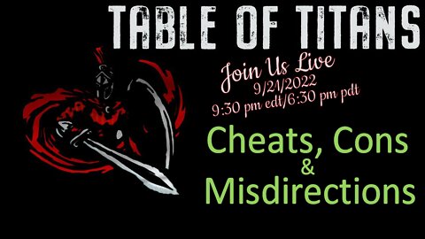 Table of Titans- Cheats, Cons & Misdirections 9/22/22