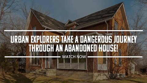 Urban Explorers Take a Dangerous Journey Through an Abandoned House!