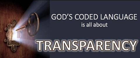 Part 1 God's Coded Language is all about TRANSPARENCY