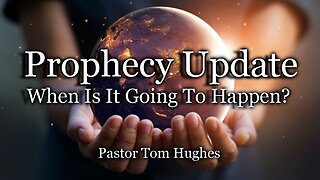 Prophecy Update: When Is It Going to Happen?
