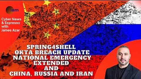 Spring4Shell, Okta Breach update, National Emergency Extended and China, Russia and Iran