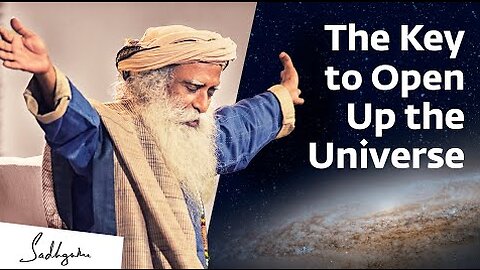 The Key to Open Up the Universe 🌠 – Sadhguru