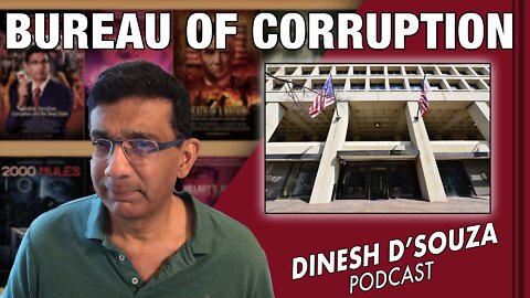 BUREAU OF CORRUPTION Dinesh D’Souza Podcast Ep391