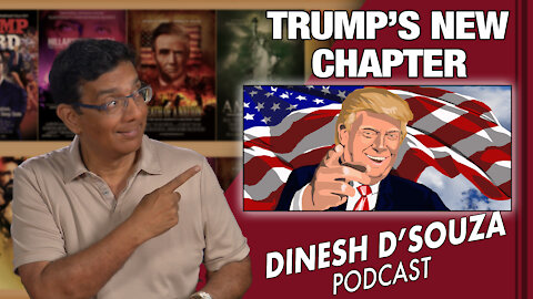 TRUMP’S NEW CHAPTER Dinesh D’Souza Podcast Ep 92
