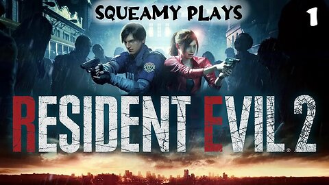 Squeamy Plays Resident Evil 2 Remake - Part 1 - Claire