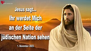 01.11.2023 ❤️ Jesus sagt... Ihr werdet Mich an der Seite der jüdischen Nation sehen