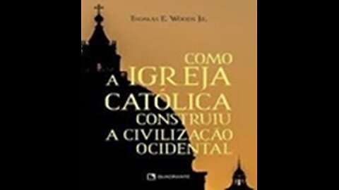 Como a Igreja Católica Construiu a Civilização Ocidental | Thomas E Woods, livro em análise