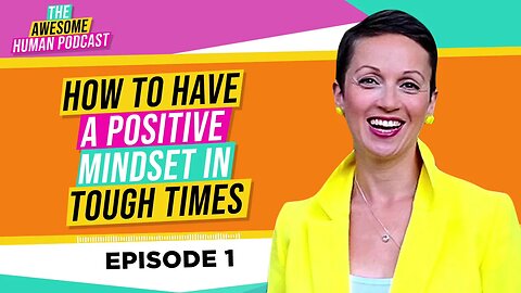 How to Have a Positive Mindset in Tough Times