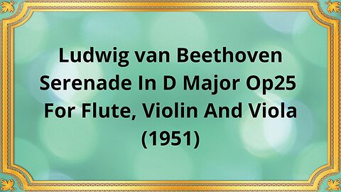 Ludwig van Beethoven Serenade In D Major, Op 25 For Flute, Violin And Viola (1951)