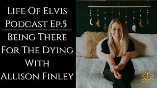 Life Of Elvis Podcast Ep.5: Being There For The Dying With Allison Hope Finley