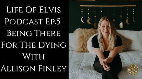 Life Of Elvis Podcast Ep.5: Being There For The Dying With Allison Hope Finley