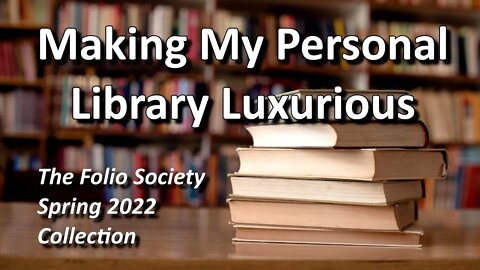 Making My Personal Library Luxurious - The Folio Society Spring 2022 Collection