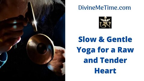 Extra Slow & Gentle Yoga for a Raw and Tender Heart
