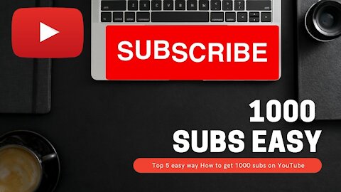 How to Get Your First 1000 Subscribers Easily on YouTube in 2021