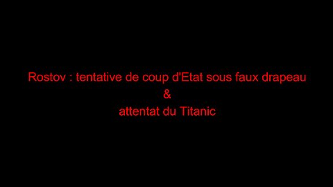 Rostov : tentative de coup d'Etat sous faux drapeau & attentat du Titanic