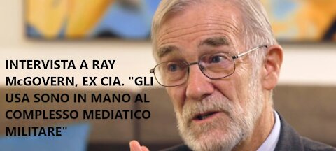 Intervista a Ray McGovern, ex membro della CIA. "Il complesso mediatico militare governa gli USA"