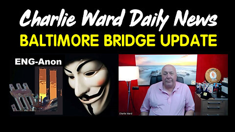 Charlie Ward & Eng-Anon: SHOCKING INTEL - Baltimore Bridge Update!